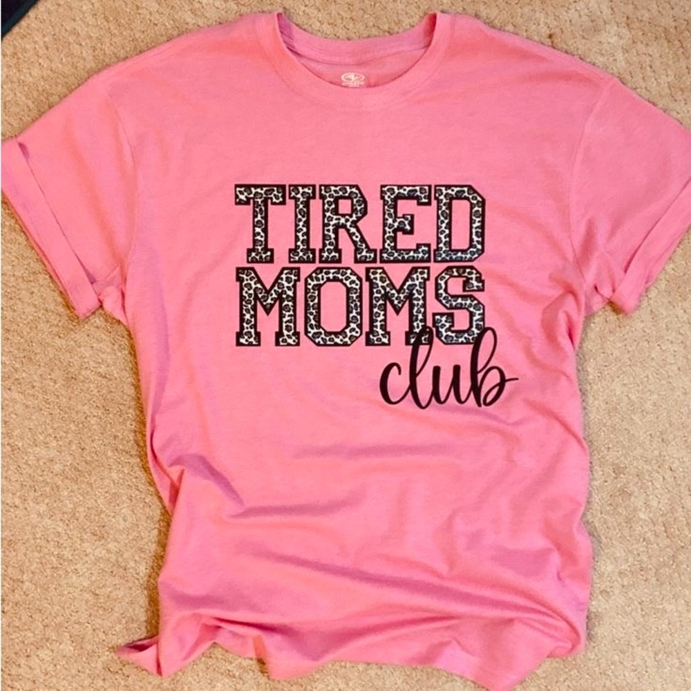 “Tired Moms Club” perfect t-shirt!!